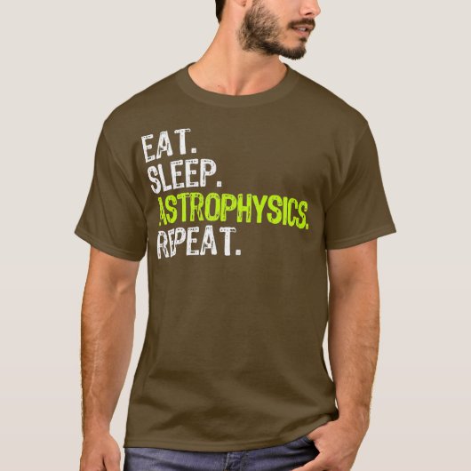 T-shirt Eat Sleep Astrophysics Repeat Funny Gift (Devant)