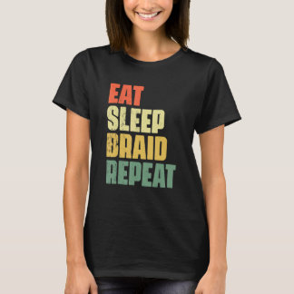 T-shirt Eat Sleep Braid Repeat Hairstyle Hairdresser Braid