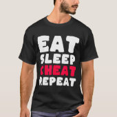 T-shirt Eat Sleep Cheat Repeat Funny Cheating Cheater  (Devant)
