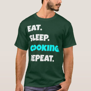 T-shirt Eat Sleep cooking Repeat funny sarcastic saying