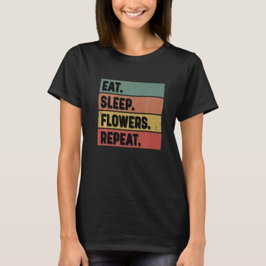 T-shirt Eat Sleep Flowers Repeat Gardener Botanical Plants (Devant)
