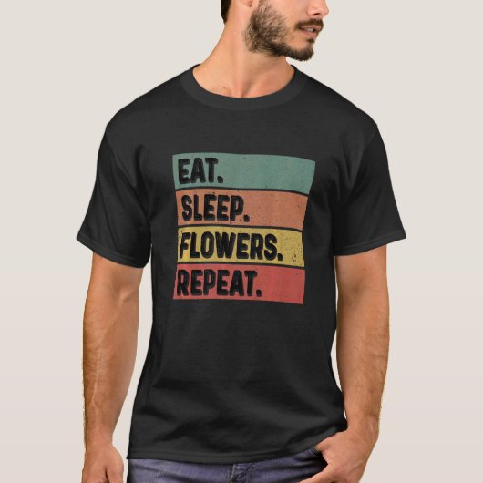 T-shirt Eat Sleep Flowers Repeat Gardener Botanical Plants (Devant)