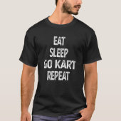 T-shirt Eat Sleep Go Kart Repeat Go Kart Racing (Devant)