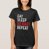 T-shirt Eat Sleep Go Kart Repeat - Racer Racing Go Karting (Devant)