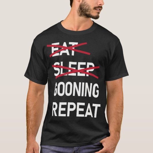 T-shirt Eat Sleep Gooning Repeat Funny Gooner (Devant)