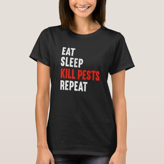 T-shirt Eat Sleep Kill Pests Repeat Pest Controller Exterm (Devant)