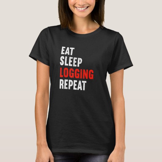 T-shirt Eat Sleep Logging Repeat Lumberjack Lumberer Logge (Devant)