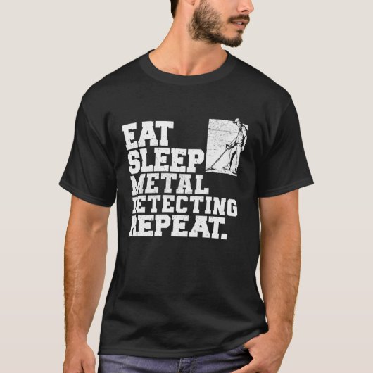 T-shirt Eat Sleep Metal Detecting Repeat Metal Detector (Devant)