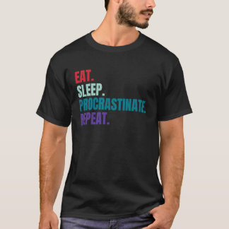 T-shirt Eat Sleep Procrastinate Repeat