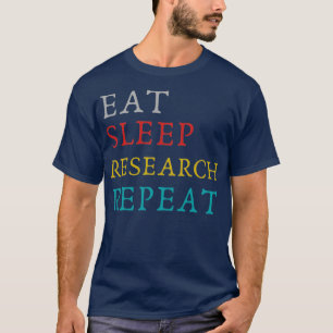 T-shirt Eat Sleep Research Répéter des recherches drôles
