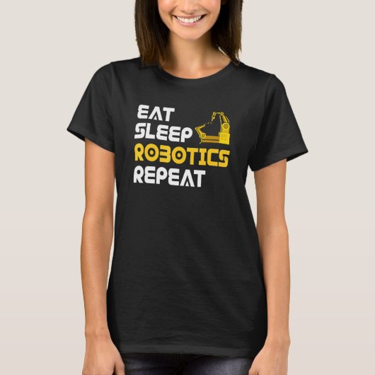 T-shirt Eat Sleep Robotics Robot Robotics Engineer (Devant)