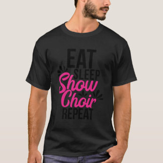 T-shirt Eat Sleep Show Choir Répéter le don motivationnel 