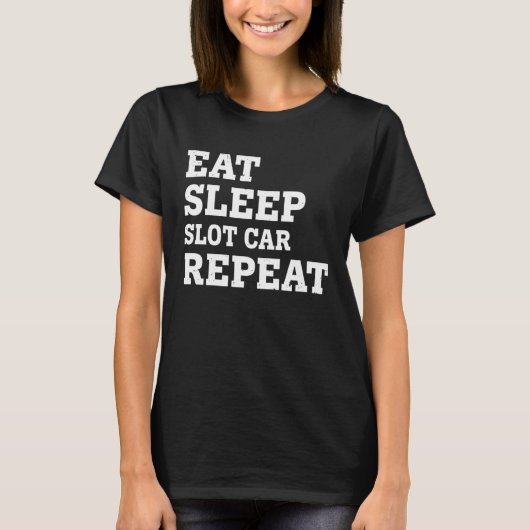 T-SHIRT EAT SLEEP SLOT CAR REPEAT  SARCASTIC (Devant)