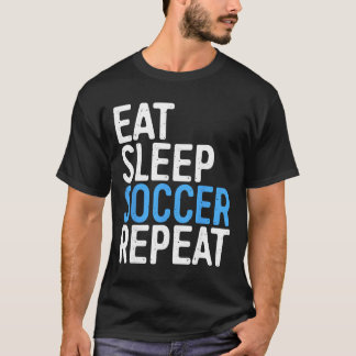 T-shirt Eat Sleep Soccer Repeat Shirt Men Women Kids Socce