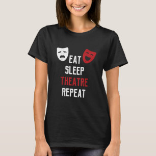T-shirt Eat Sleep Theatre Repeat Musical Thetre