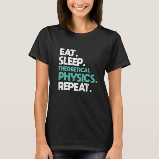 T-shirt Eat sleep Theoretical Physics Repeat Physicist (Devant)