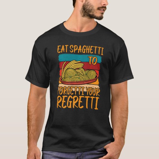 T-shirt Eat Spaghetti To Forgetti Your Regretti (Devant)