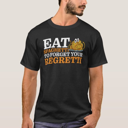 T-shirt Eat Spaghetti To Forgetti Your Regretti   (Devant)