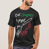 T-shirt Eat Spaghetti To Forgetti Your Regretti  Pasta (Devant)