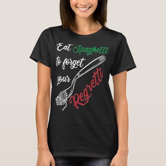 T-shirt Eat Spaghetti To Forgetti Your Regretti Pasta (Devant)