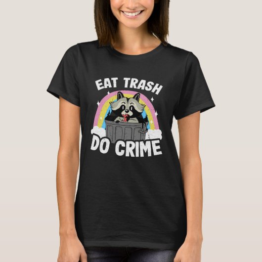T-shirt Eat Trash Do Crime Funny Rainbow Raccoon (Devant)