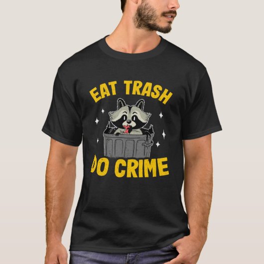T-shirt Eat Trash Do Crime Garbage Can Raccoon 1 (Devant)