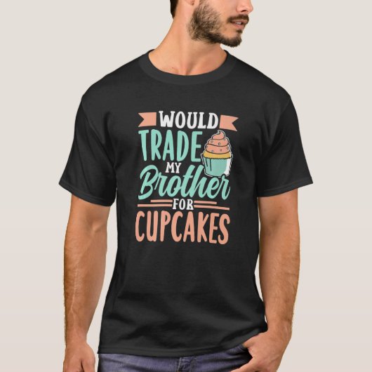 T-shirt Échangerait Mon Frère Pour Cupcakes Cupcake Cute (Devant)