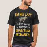 T-shirt Économie d'énergie mécanique quantique<br><div class="desc">Un design génial pour ceux qui aiment la mécanique quantique. Merci.</div>