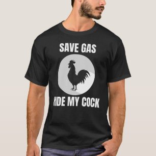 T-shirt Économisez Gaz Ride My Cock-Rooster Lover