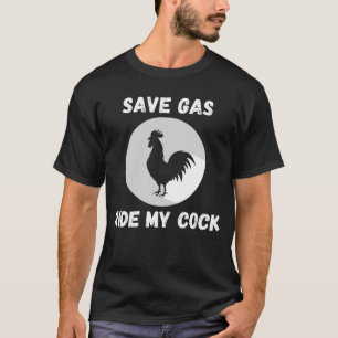 T-shirt Économisez Gaz Ride My Cock-Rooster Lover