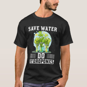 T-shirt Économisez l'eau, faites de l'hydroponie, amateur 