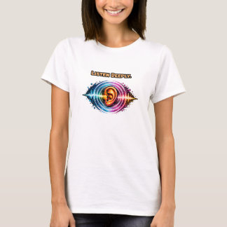 T-shirt Écoutez profondément : Conception de la conscience