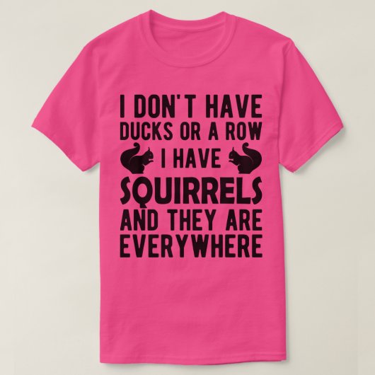 T-shirt Écureuil Je n'ai pas de canards ou une rangée J'ai (Design devant)