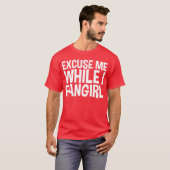 T-shirt Ecuse Me While I Fangirl friend (Devant entier)