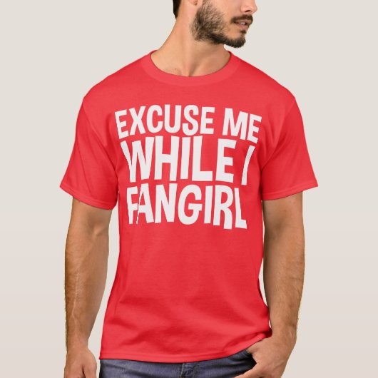 T-shirt Ecuse Me While I Fangirl friend (Devant)