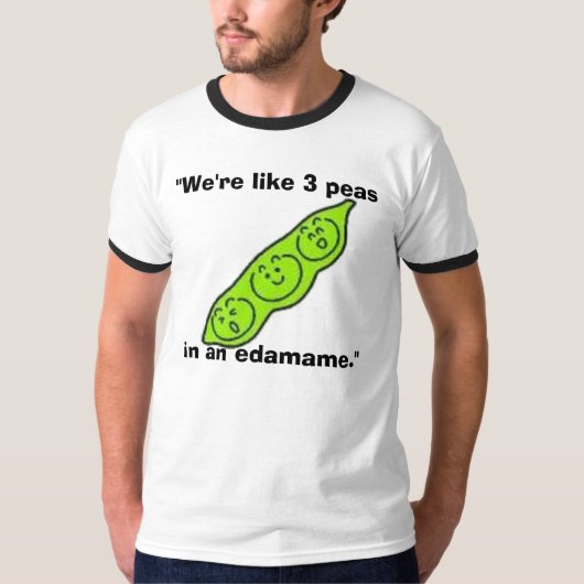 T-shirt edamame, "nous sommes comme 3 pois dans un (Devant)