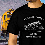 T-shirt Edit Text Add Name Railroad Expert Ask About Train<br><div class="desc">Edit Any of the Text to your own message with this great Steam Train Design. - Lac In-Store for lots Venin.</div>