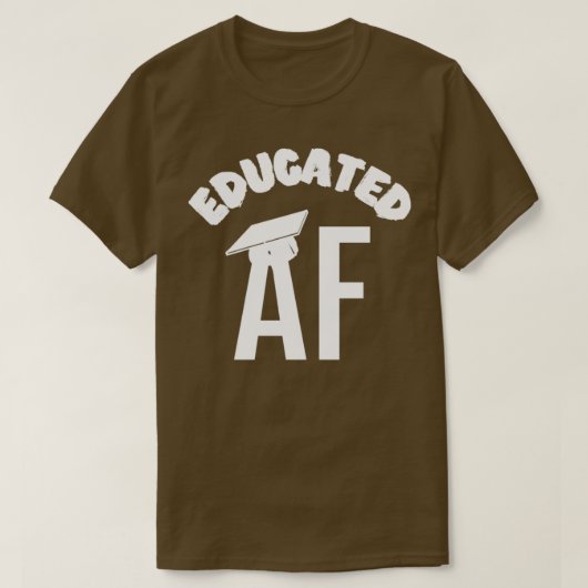 T-shirt Educated AF Funny Graduation Quote Graduate 5 (Design devant)