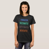 T-shirt Educated Vaccinated Caffeinated Dedicated Nurse Vi (Devant entier)