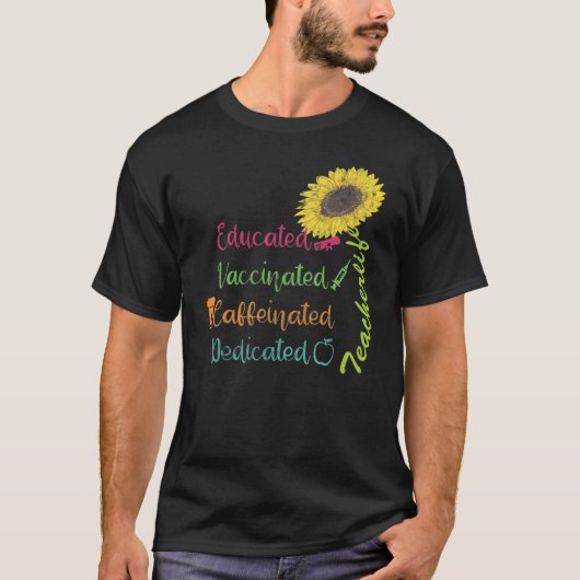 T-shirt Educated Vaccinated Caffeinated Dedicated Teacher (Devant)
