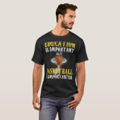 T-shirt Education Is Important But Basketball Is Important (Devant entier)