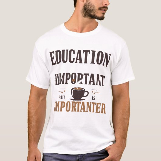 T-shirt Education Is Important But Coffee Is Importateur (Devant)