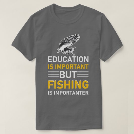 T-shirt Education is important but Fishing is importanter  (Design devant)