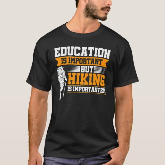 T-shirt Education Is Important But Hiking Is Importanter M (Devant)