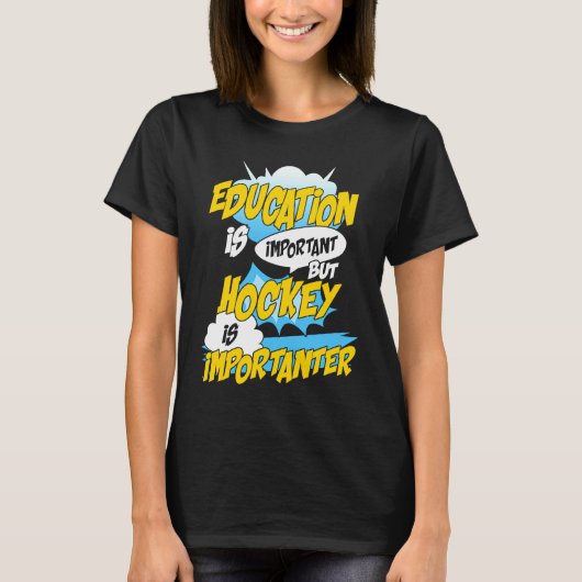 T-shirt Education Is Important But Hockey Is Importanter H (Devant)