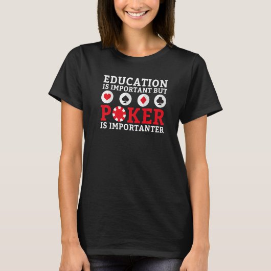 T-shirt Education is important but Poker is importanter fu (Devant)