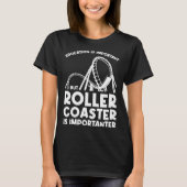 T-shirt education is important but rollercoaster rollercoa (Devant)