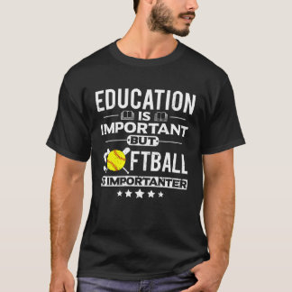 T-shirt Education is Important but Softball is Importanter