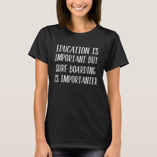 T-shirt Education Is Important But Surfing Is Importanter (Devant)