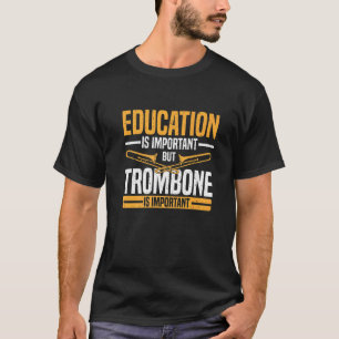 T-shirt Education is Important But Trombone is Importanter